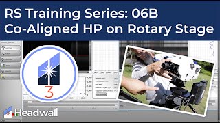 06 B Headwall Remote Sensing Training Series: Using the Co-Aligned HP on the Rotary Stage