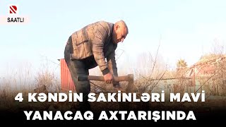 4 kəndin sakinləri mavi yanacaq axtarışında