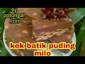 resepi kek batik puding Milo by Kak nur