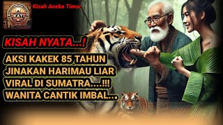 KAKEK 85 TAHUN TAKLUKAN HARIMAU LIAR  TERNYATA GADIS CANTIK.... VIRAL DI SUMATRA