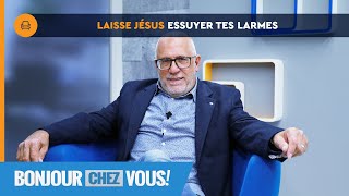 Laisse Jésus essuyer tes larmes - Bonjour chez vous ! - Denis Morissette