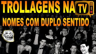 TROLLAGENS na TV nomes com DUPLO SENTIDO - O Melhor da Trollagem nos programas de TV RÁDIO E LIVES