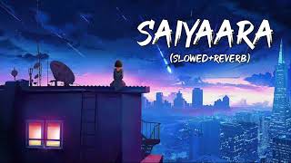 Saiyaara song Slowed+Reverb  Saiyaara lofi song  Lofi song  Bollywood song