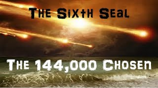 The 6th Seal 144000 Chosen