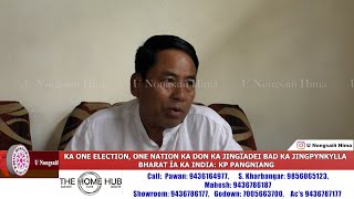 KA ONE ELECTION, ONE NATION KA DON KA JINGÏADEI BAD KA JINGPYNKYLLA BHARAT ÏA KA INDIA: KP PANGNIANG