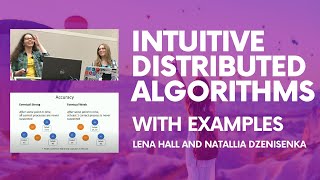 OSCON: Intuitive distributed algorithms with examples - Alena Hall and Natallia Dzenisenka