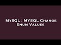 MySQL : MYSQL Change Enum Values