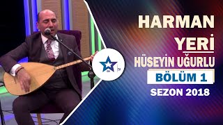 Harman Yeri - Hüseyin Uğurlu | Sezon 2018 Bölüm 1