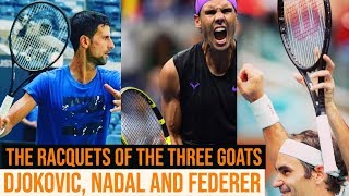 The Racquets of the three GOATs - Federer, Nadal and Djokovic