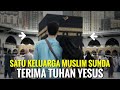 Tonton Sekarang❗ Satu Keluarga Muslim asal Jawa Barat (Sunda) terima Tuhan Yesus ❗