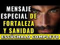 DIOS TE DICE HOY, ESCÚCHALO COMPLETO, ESTE ES UN MENSAJE ESPECIAL DE FORTALEZA Y SANIDAD