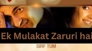 "Ek Mulakat Zaruri hai sanam" Song movie sirf tum...