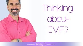 What to consider when you think about IVF