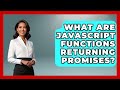 What Are JavaScript Functions Returning Promises? - JavaScript Toolkit