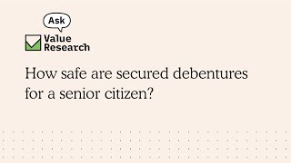 How safe are secured debentures for a senior citizen?