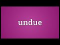 undue meaning