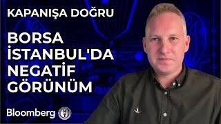 Kapanışa Doğru - Borsa İstanbul'da Negatif Görünüm | 26 Kasım 2024