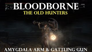 Bloodborne - Gattling Gun \u0026 Amygdala Arm Location