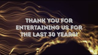 30 Golden Years! Thank You For Entertaining Us For The Last 30 Years!