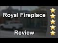 Royal Fireplace Pasadena Perfect 5 Star Review by Jo C.