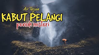 Air terjun KABUT PELANGI : SERPIHAN SURGA DI LUMAJANG, sekali masuk disuguhkan beberapa air terjun