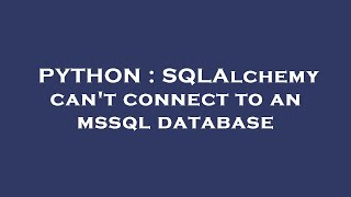 PYTHON : SQLAlchemy can't connect to an mssql database