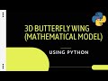 3D Butterfly Wing (Mathematical Model) using Python