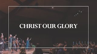 Christ Our Glory • The Glorious Christ Live