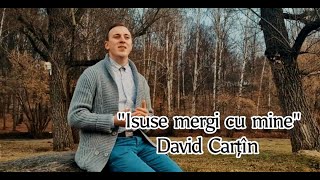 David Carțîn “Isuse mergi cu mine” [NOU 2021]