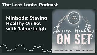 Minisode: Staying Healthy On Set with Jaime Leigh