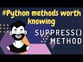 Python Methods Worth Knowing | suppress( )  Method | 2020