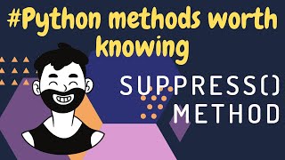 Python Methods Worth Knowing | suppress( ) Method | 2020