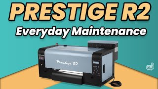 Prestige R2 End Of Day Maintenance | DTF Station