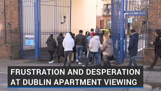 Frustration and desperation at Dublin apartment viewing