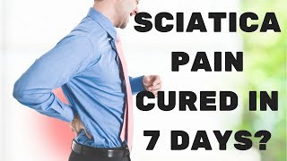 How To Relieve Sciatica Pain Sciatica Pain Cured In 7 Days