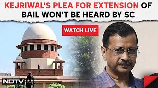 Arvind Kejriwal Latest News | Setback For Kejriwal, Supreme Court Won't Hear Plea To Extend Bail