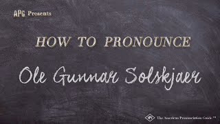 How to Pronounce Ole Gunnar Solskjaer (Real Life Examples!)