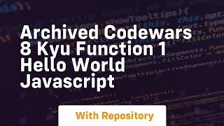 archived codewars 8 kyu function 1 hello world javascript