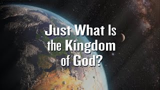 The Kingdom of God | the Kingdom of Heaven - What Exactly Is It? Four Key Elements