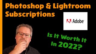 Adobe Photoshop & Lightroom Subscriptions: Worth it?