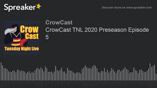 CrowCast TNL 2020 Preseason Episode 5