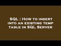 SQL : How to insert into an existing temp table in SQL Server