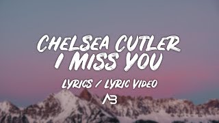Chelsea Cutler - I Miss You (Lyrics / Lyric Video)