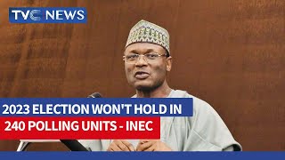 BREAKING NEWS: 2023 Election Won't Hold In 240 Polling Units - INEC