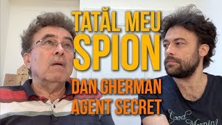 Tatăl meu spion - Dan Gherman Agent Secret