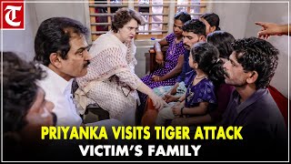 Priyanka Gandhi visits tiger attack victim’s family in Wayanad