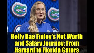 Kelly Rae Finley's Net Worth and Salary Journey: From Harvard to Florida Gators