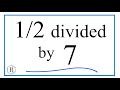 1/2 divided by 7 (One-Half Divided by Seven)