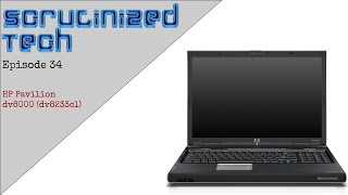 Scrutinized Tech Episode 34 | HP Pavilion dv8000 (dv8233cl)