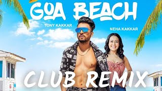 GOA BEACH - Club Remix | Tony Kakkar & Neha Kakkar | Latest Hindi Song 2020 | RD Music Co.